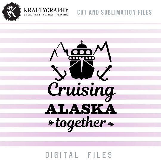 Cruising Alaska Together SVG Files, Alaska Cruise PNG Sublimation ...
